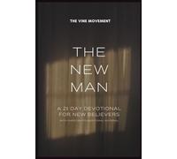 THE NEW MAN : A 21 DAY DEVOTIONAL FOR NEW BELIEVERS: with Christian Foundational Materials
