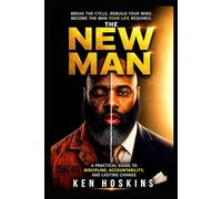 The New Man: A Practical Guide To Discipline, Accountability, And Lasting Change