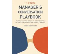 The New Manager's Conversation Playbook: Practical Scripts for One-to-Ones, Feedback, Delegation, Boundaries, and Difficult Moments