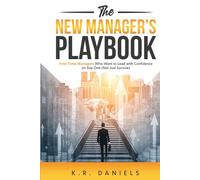 The New Manager's Playbook: First-Time Managers Who Want to Lead with Confidence on Day One (Not Just Survive)