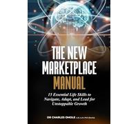 THE NEW MARKETPLACE MANUAL: 15 Essential Life Skills to Navigate, Adapt, and Lead for Unstoppable Growth