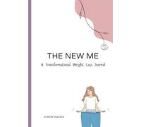 The New Me : The Transformational Weight loss Journal: Easy-to-use Weight loss Tracker for family and Friends | helps you to Self-love, maintain steady healthy lifestyle & motivation | 152 pages