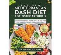 The New Mediterranean DASH Diet for Osteoarthritis: 140 Anti-Inflammatory Recipes and a 60- Day Meal Plan to Reduce Pain and Support Joint Health