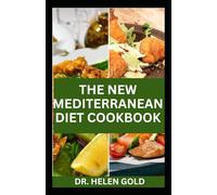 THE NEW MEDITERRANEAN DIET COOKBOOK: A Complete Guide to Eating Well with Wholesome Mediterranean Flavors