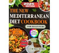 THE NEW MEDITERRANEAN DIET COOKBOOK FOR BEGINNERS 2025: Complete Beginners Guide with Simple Healthy Meals For Every Day wellness