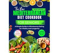 The new Mediterranean Diet Cookbook For Seniors 2026: A Simple Guide to Wholesome Eating for Vitality and Longevity