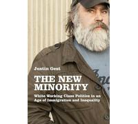 The New Minority: White Working Class Politics in an Age of Immigration and