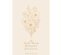 The New Mom Memory Journal: Your Story. Your Baby. Your Beautiful, Messy Beginning.