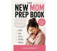 The New Mom Prep Book: Everything You Need to Feel Confident, Prepared, and Ready for Pregnancy, Birth, and Baby’s First Year-with 5-Minute Reads, Quick Checklists, and Simple Step-by-Step Guidance
