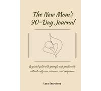The New Mom’s 90-Day Journal: A guided path with prompts and practices to cultivate self-care, calmness, and confidence