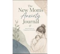 The New Mom's Anxiety Journal: Daily Prompts for Postpartum Overwhelm