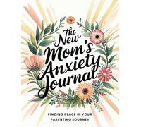 The New Mom's Anxiety Journal: Finding Peace in Your Parenting Journey