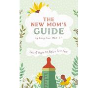 The New Mom's Guide: Help and Hope for Baby's First Year