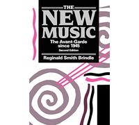The New Music: The Avant-garde since 1945