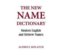 The New Name Dictionary - Kolatch Alfred J.