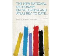 The New National Dictionary, Encyclopedia and Atlas Rev. to Date .. (Volume 6)