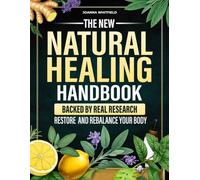 The New Natural Healing Handbook: Take Full Control of Your Health with DIY Herbal Recipes, Detox Rituals, and Trusted Natural Remedies for Fatigue, Gut Health, Anxiety, Hormones, and Immunity