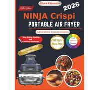 The New Ninja Crispi Portable Air fryer Cookbook for Beginners: Unlock the Powerful Potential of Portable Cooking with Easy & Flavorful Ninja Crispi Recipes | Crispy Perfection with Full-Color Photos
