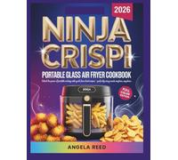 The new ninja crispi portable glass air fryer cookbook: Unlock the power of portable cooking with quick, flavor packed recipes/Perfectly crispy meals anytime, anywhere