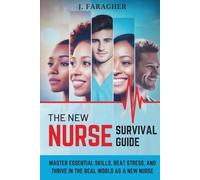 The New Nurse Survival Guide: Master Essential Skills, Beat Stress, and Thrive in the Real World as a New Nurse