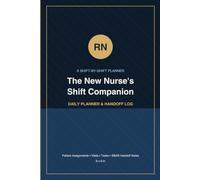 The New Nurse's Shift Companion: A Daily Planner for Patient Assignments, Vitals Rounding & SBAR Handoff Notes