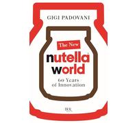 Libri Padovani Gigi - The New Nutella World. 60 Years Of Innovation