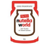 Libri Padovani Gigi - The New Nutella World. 60 Years Of Innovation