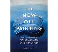 The new oil painting: your essential guide to materials and safe practices