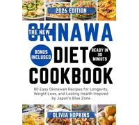 The New Okinawa Diet Cookbook: 80 Easy Okinawan Recipes for Longevity, Weight Loss, and Lasting Health Inspired by Japan’s Blue Zone