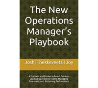 The New Operations Manager’s Playbook: A Practical and Evidence-Based Guide to Leading Operations Teams, Managing Processes, and Sustaining Performance
