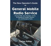 The New Operator's Guide to General Mobile Radio Service.: Practical Skills, Gear Strategies, and On-Air Etiquette for Families, Adventurers, and Emergency Teams