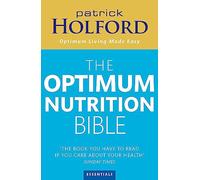 The New optimum nutrition bible: The Book You Have To Read If Your Care About Your Health
