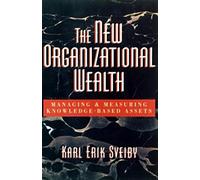 The New Organizational Wealth: Managing and Measuring Knowledge-Based Assets