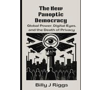 The New Panoptic Democracy: Global Power, Digital Eyes, and the Death of Privacy