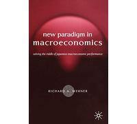The New Paradigm in Macroeconomics: Solving the Riddle of Japanese Macroeconomic Performance