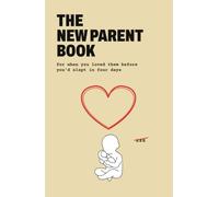 The New Parent Book: For When You Loved Them Before You'd Slept in Four Days