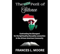 The New Peril of Silence: Confronting the Disregard for the Spirituality/Sexuality Connection in the African American Community