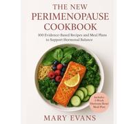 The New Perimenopause Cookbook: 100 Evidence-Based Recipes and Meal Plans to Support Hormonal Balance