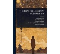 The New Philosophy, Volumes 3-4