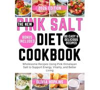 The New Pink Salt Diet Cookbook: Wholesome Recipes Using Pink Himalayan Salt to Support Energy, Vitality, and Better Living