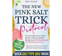 The New Pink Salt Protocol: The Viral 2-Minute Ritual Personalized to Your Body’s Natural Salt Response with Timed Recipes for Maximum Fat-Burning Power