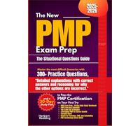 The New PMP Exam Prep The Situational Questions Guide: Master the most difficult Scenarios with 300+ Practice Questions, “Detailed explanations with ... Study Plan to Pass the PMP Certification