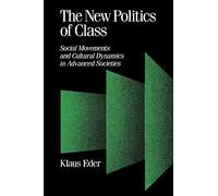 The New Politics of Class: Social Movements and Cultural Dynamics in Advanced Societies