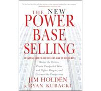 The New Power Base Selling: Master the Politics, Create Unexpected Value and Higher Margins, and Outsmart the Competition