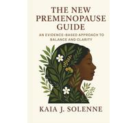 The New Premenopause Guide: An Evidence-Based Approach to Balance and Clarity