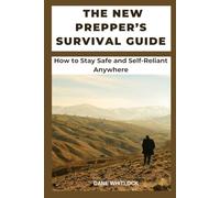 THE NEW PREPPER’S SURVIVAL GUIDE: How to Stay Safe and Self-Reliant Anywhere