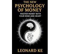 The New Psychology of Money: Master Money With Your Mind And Heart