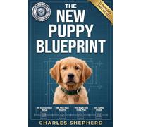 The New Puppy Blueprint: The Stress-Free Guide to Your First 48 Hours Together