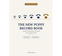 The New Puppy Record Book: A Guided Training, Health & Care System for Your Puppy's First Year