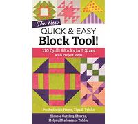 The New Quick & Easy Block Tool!: 110 Quilt Blocks in 5 Sizes With Project Ideas - Packed With Hints, Tips & Tricks - Simple Cutting Charts, Helpful Reference Tables